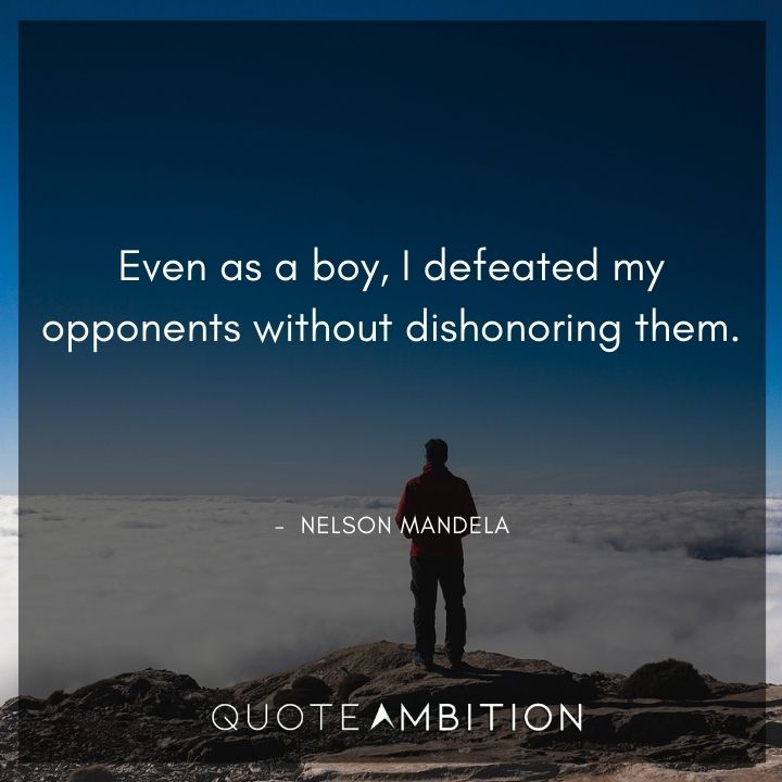 Nelson Mandela Quotes - I defeated my opponents without dishonoring them.