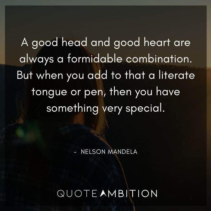 Nelson Mandela Quotes - A good head and good heart are always a formidable combination.