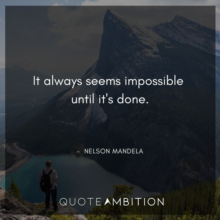 Nelson Mandela Quotes - It always seems impossible until it's done.