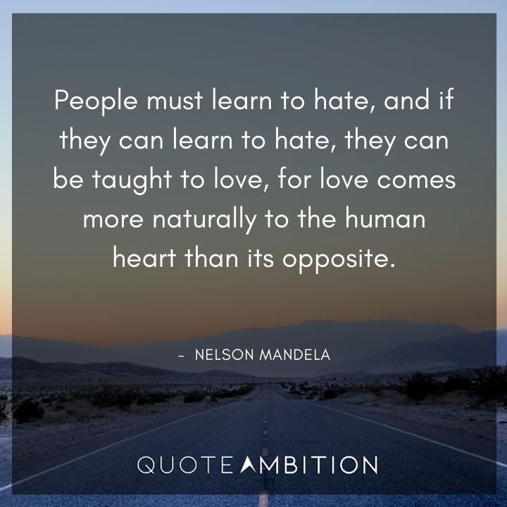 Nelson Mandela Quotes - People must learn to hate.