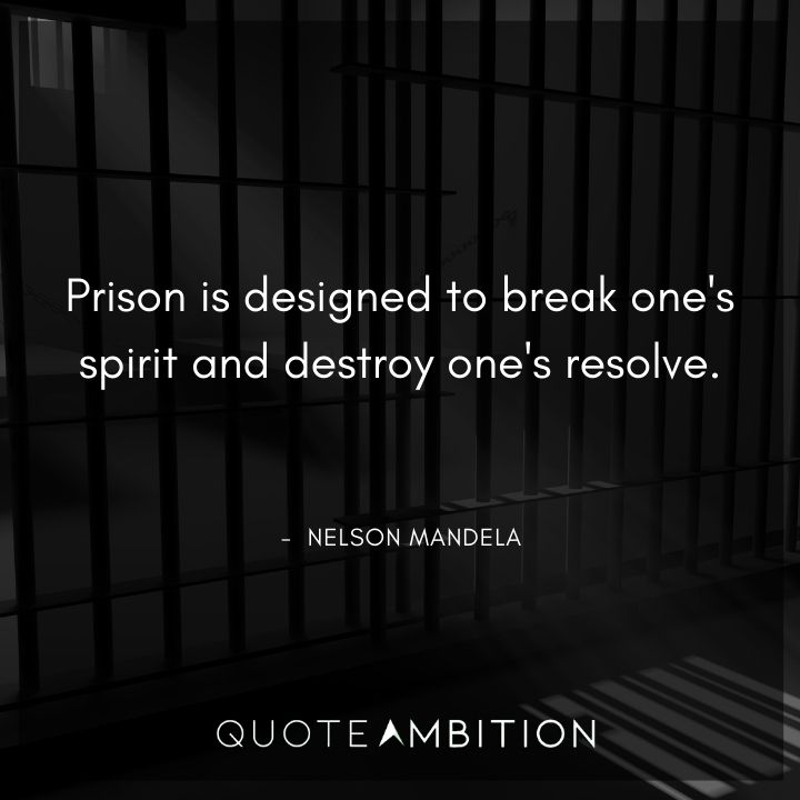 Nelson Mandela Quotes - Prison is designed to break one's spirit.