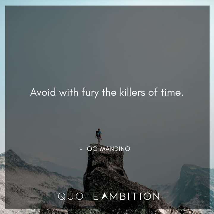 Og Mandino Quotes - Avoid with fury the killers of time.