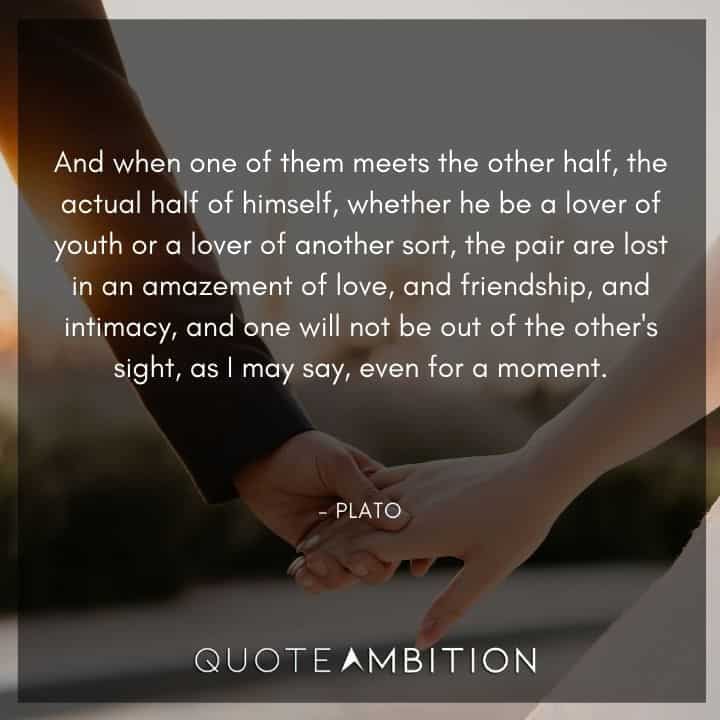 Plato Quote - And when one of them meets the other half.