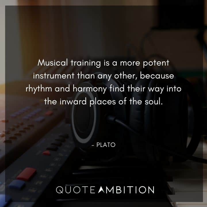 Plato Quote - Musical training is a more potent instrument than any other.