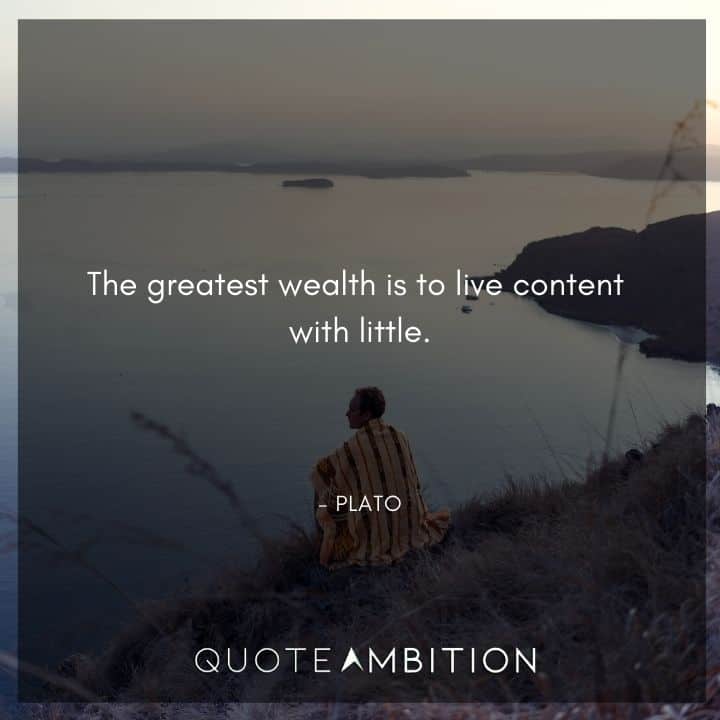 Plato Quote - The greatest wealth is to live content with little.