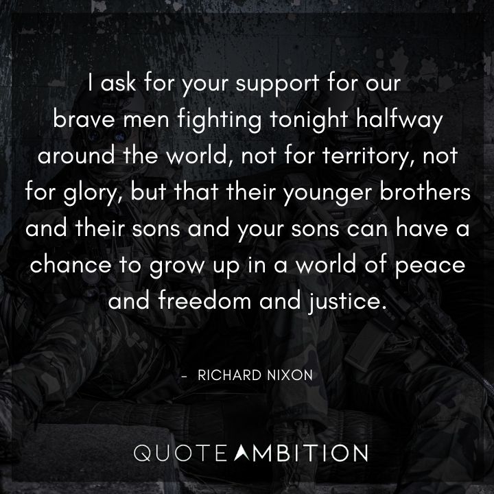 Richard Nixon Quotes - I ask for your support for our brave men fighting tonight halfway around the world.