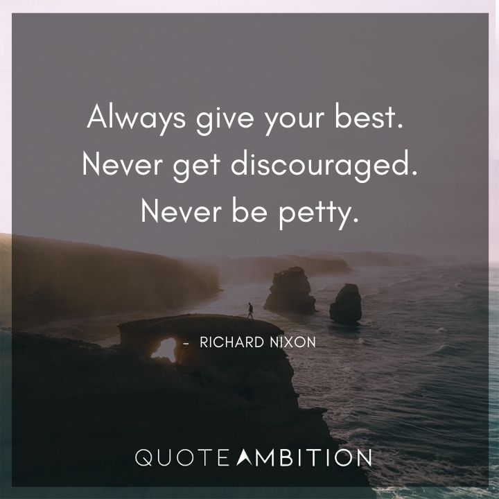 Richard Nixon Quotes - Always give your best.