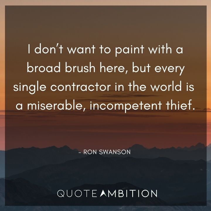 Ron Swanson Quotes - I don't want to paint with a broad brush here.