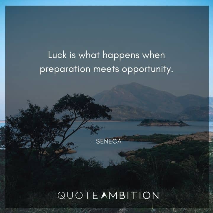 Seneca Quote - Luck is what happens when preparation meets opportunity.