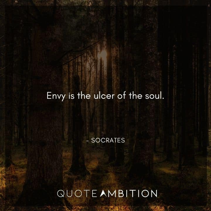 Socrates Quote - Envy is the ulcer of the soul.