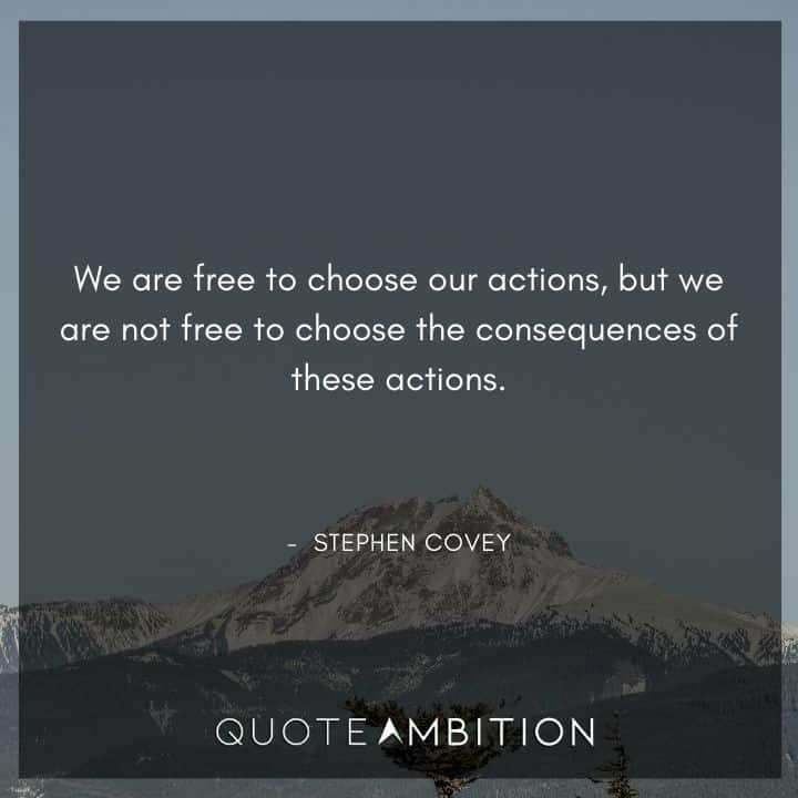 Stephen Covey Quotes - We are free to choose our actions.