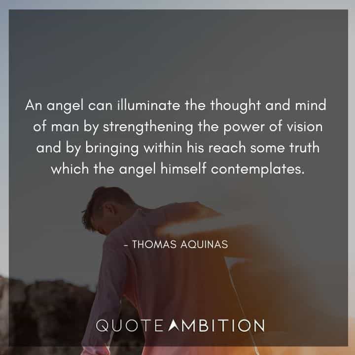 Thomas Aquinas Quote - An angel can illuminate the thought and mind of man by strengthening the power of vision.