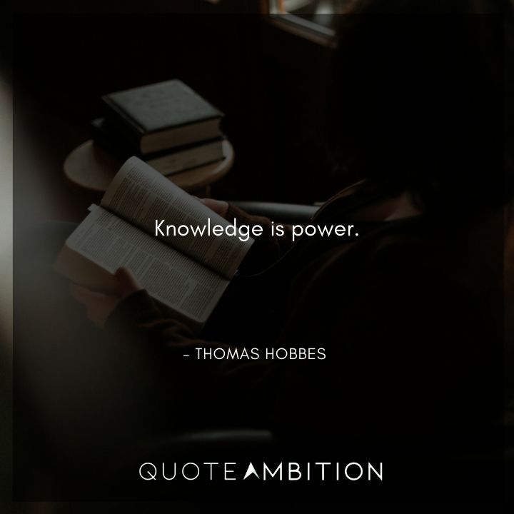 Thomas Hobbes Quote - Knowledge is power.