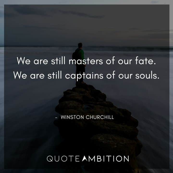 Winston Churchill Quotes - We are still masters of our fate. We are still captains of our souls.