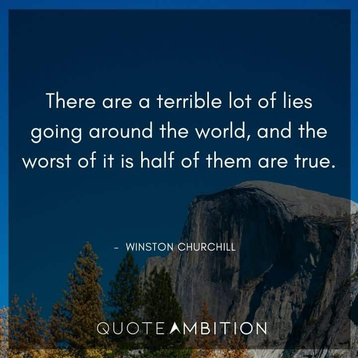 Winston Churchill Quotes - There are a terrible lot of lies going around the world.