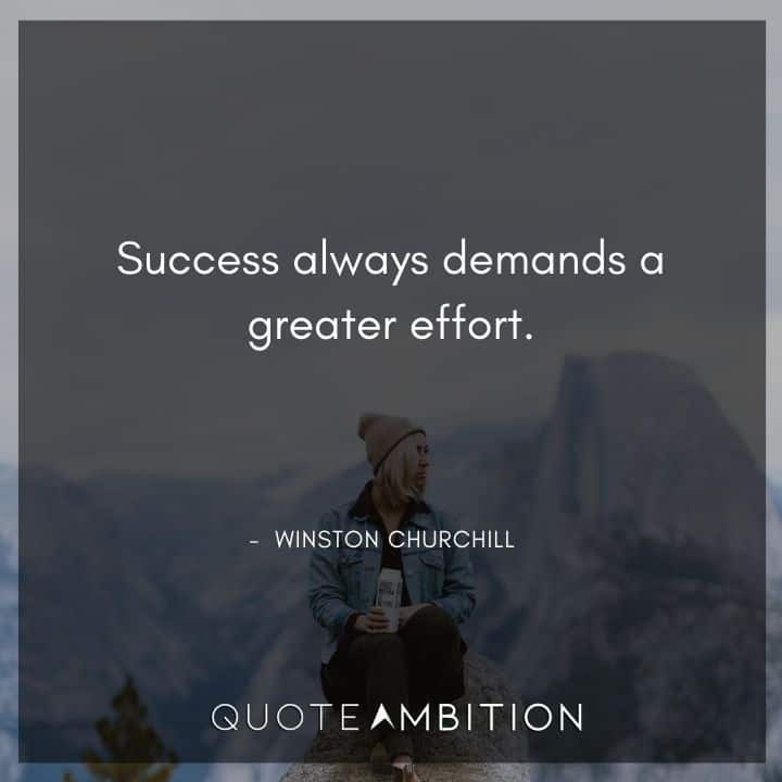 Winston Churchill Quotes - Success always demands a greater effort.