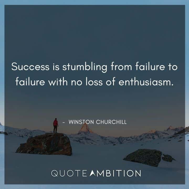 Winston Churchill Quotes - Success is stumbling from failure to failure with no loss of enthusiasm.