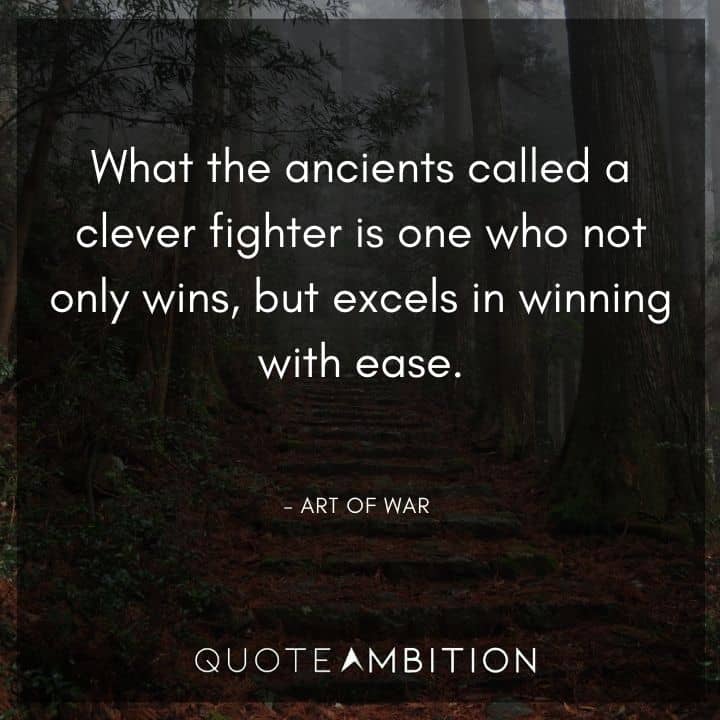 Art of War Quote - What the ancients called a clever fighter is one who not only wins, but excels in winning with ease.