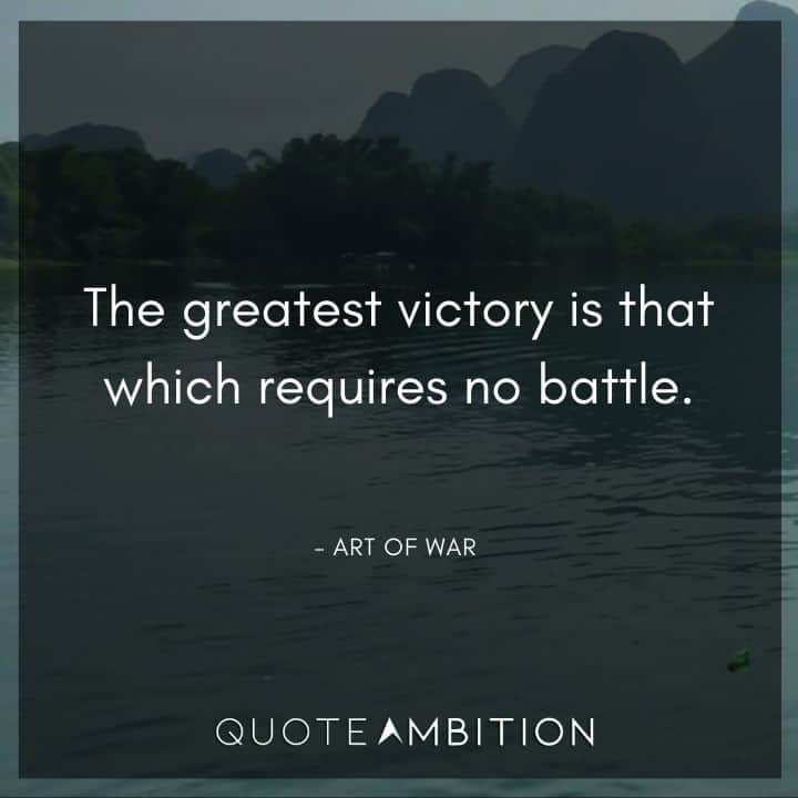 Art of War Quote - The greatest victory is that which requires no battle.