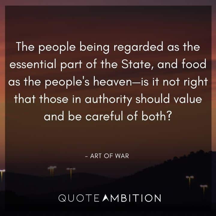 Art of War Quote - The people being regarded as the essential part of the State, and food as the people's heaven - is it not right that those in authority should value.