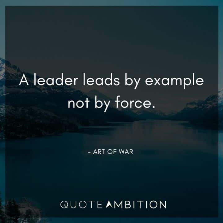 Art of War Quote - A leader leads by example not by force.