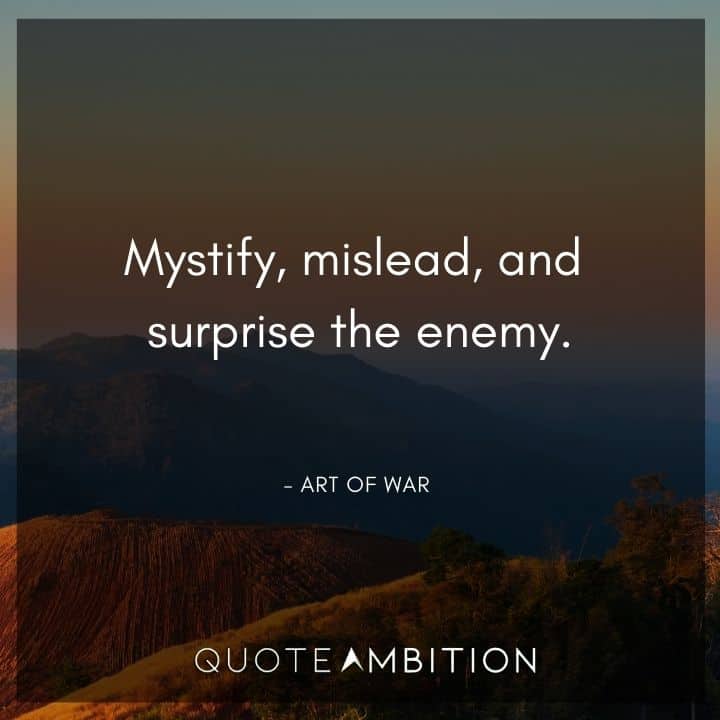 Art of War Quote - Mystify, mislead, and surprise the enemy.