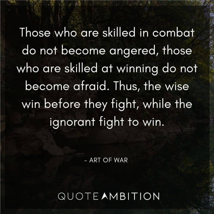 Art of War Quote - Those who are skilled in combat do not become angered, those who are skilled at winning do not become afraid. 