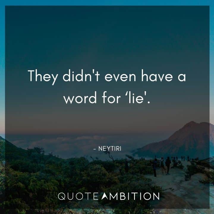 Avatar Quote - They didn't even have a word for lie.