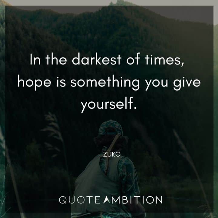 Avatar The Last Airbender Quote - In the darkest of times, hope is something you give yourself.