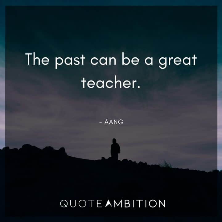 Avatar The Last Airbender Quote - The past can be a great teacher.