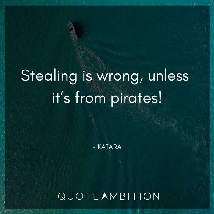 Avatar The Last Airbender Quote - Stealing is wrong, unless it's from pirates!
