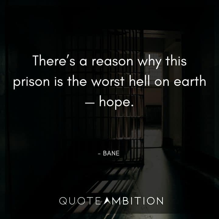 Bane Quote - There's a reason why this prison is the worst hell on earth - hope.