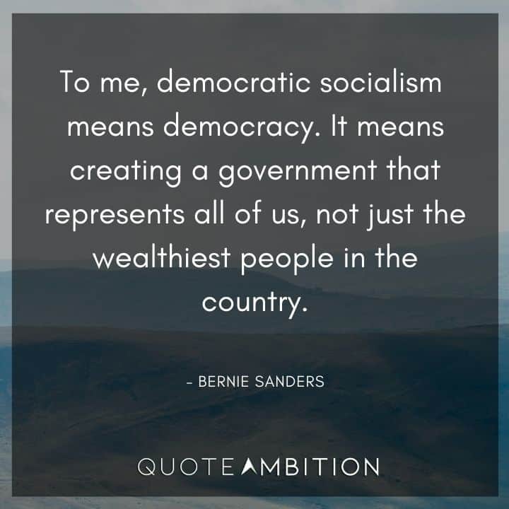 Bernie Sanders Quote - To me, democratic socialism means democracy. 