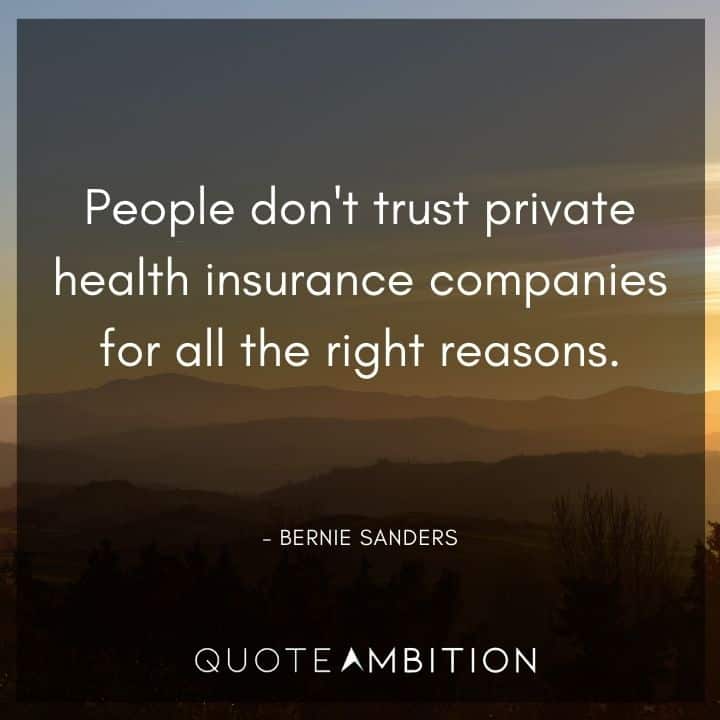 Bernie Sanders Quote - People don't trust private health insurance companies for all the right reasons.