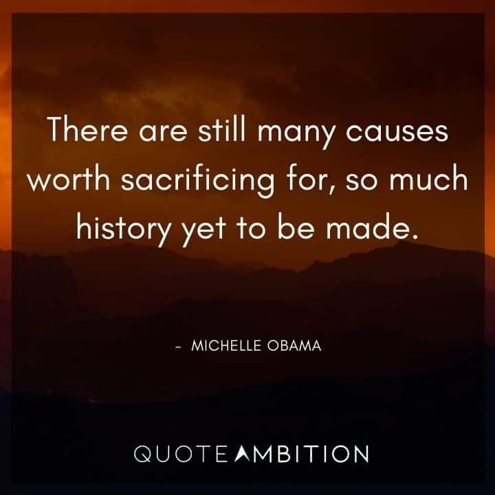 Black Lives Matter Quote - There are still many causes worth sacrificing for, so much history yet to be made.