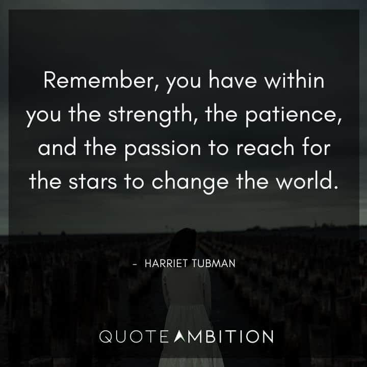 Black Lives Matter Quote - Remember, you have within you the strength, the patience, and the passion to reach for the stars to change the world. 