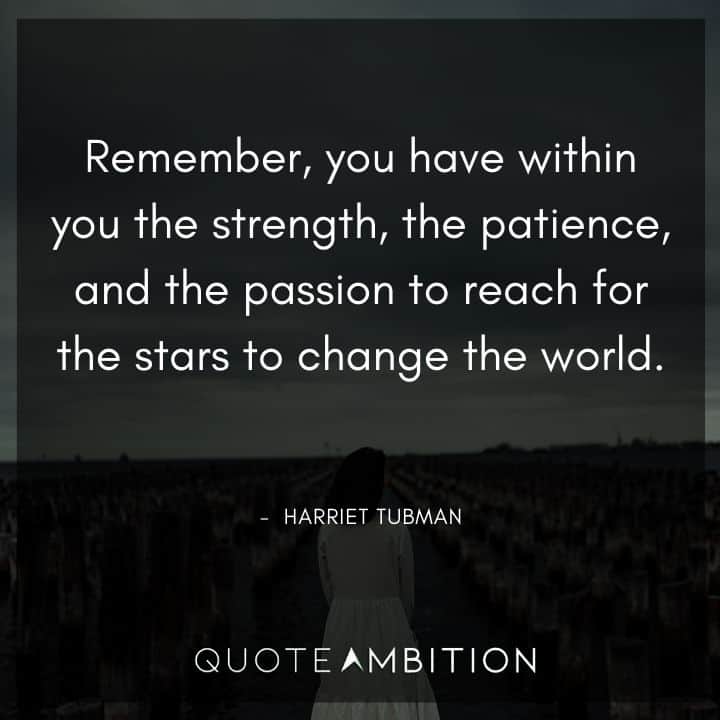 Black Lives Matter Quote - Remember, you have within you the strength, the patience, and the passion to reach for the stars to change the world.