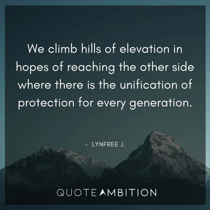 Black Lives Matter Quote - We climb hills of elevation in hopes of reaching the other side where there is the unification of protection for every generation.
