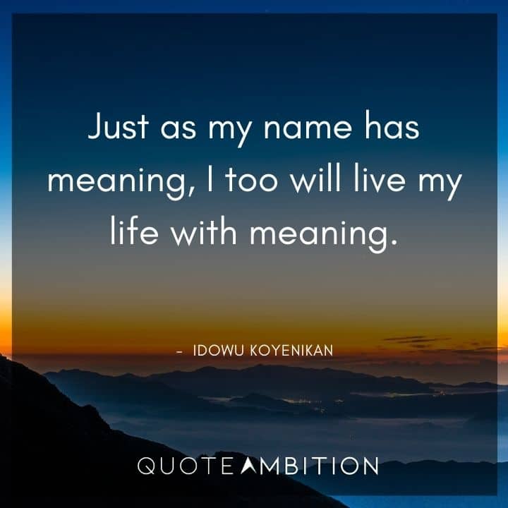 Black Lives Matter Quote - Just as my name has meaning, I too will live my life with meaning.