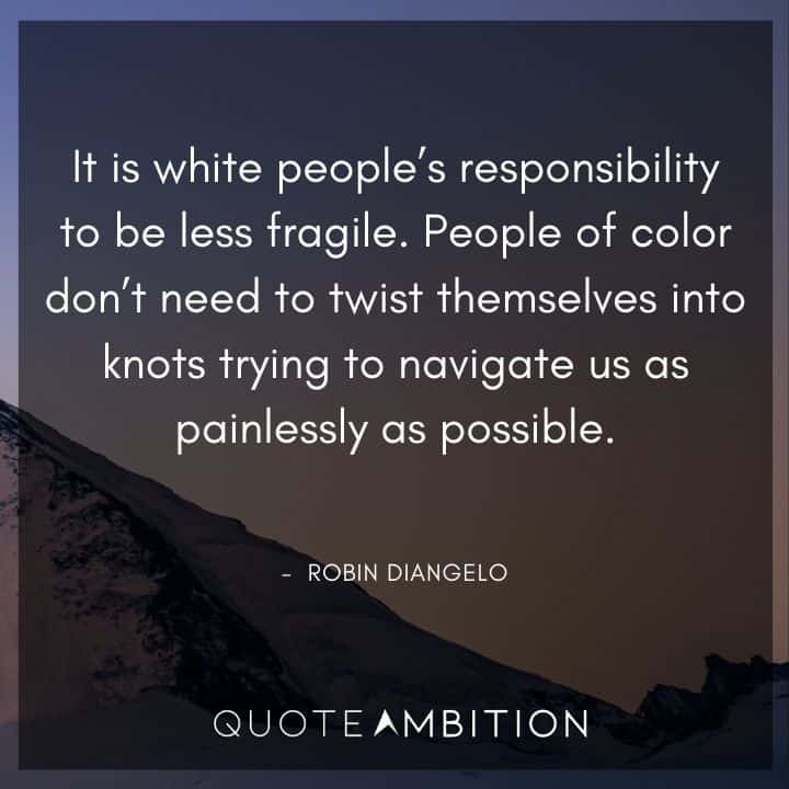 Black Lives Matter Quote - People of color don't need to twist themselves into knots trying to navigate us as painlessly as possible.