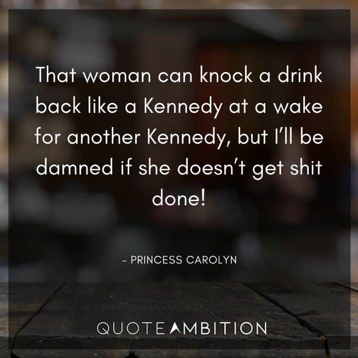 BoJack Horseman Quote - That woman can knock a drink back like a Kennedy at a wake for another Kennedy, but I'll be damned if she doesn't get shit done!