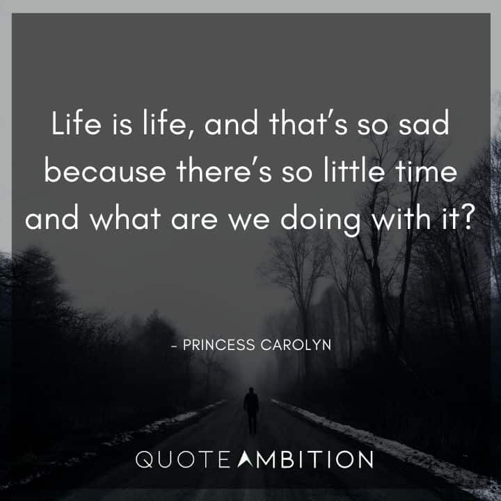 BoJack Horseman Quote - Life is life, and that's so sad because there's so little time and what are we doing with it?