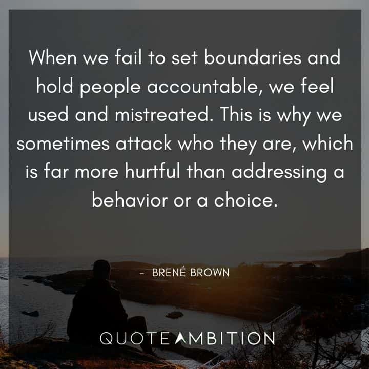 Brene Brown Quote - When we fail to set boundaries and hold people accountable, we feel used and mistreated. 