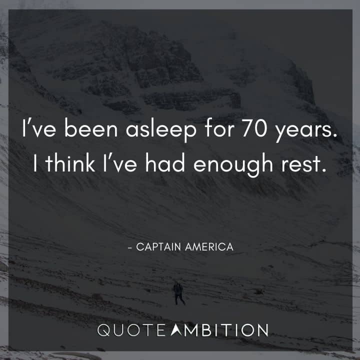 Captain America Quote - I've been asleep for 70 years. I think I've had enough rest.