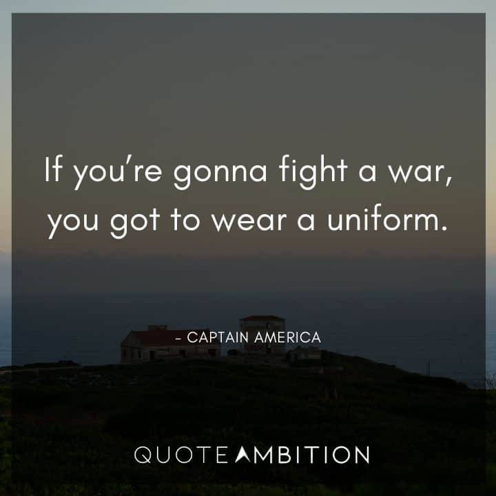 Captain America Quote - If you're gonna fight a war, you got to wear a uniform. 