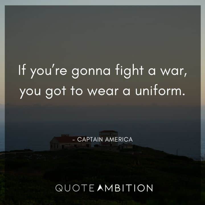 Captain America Quote - If you're gonna fight a war, you got to wear a uniform.