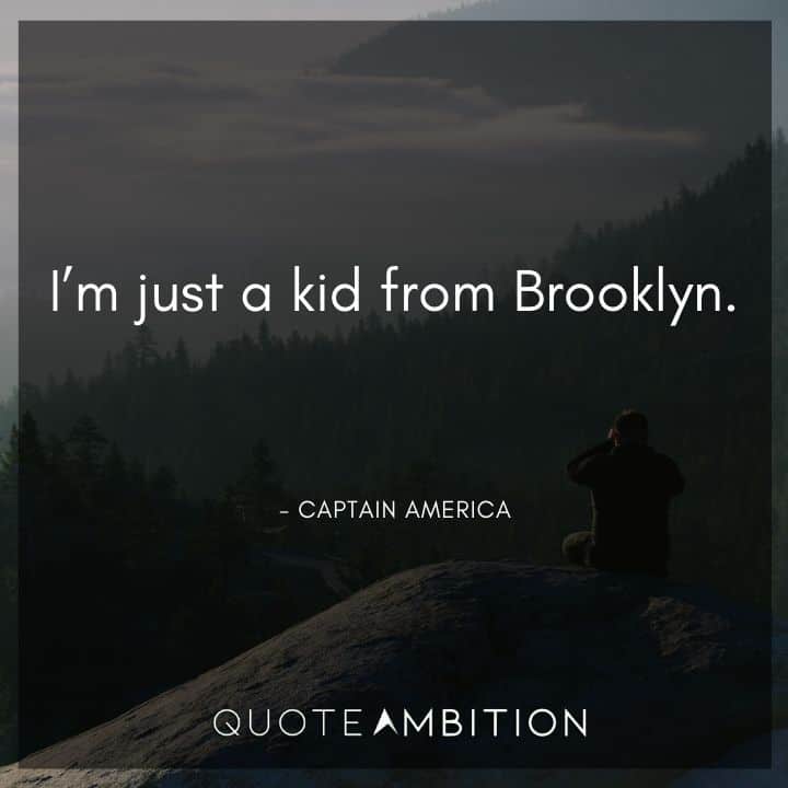 Captain America Quote - I'm just a kid from Brooklyn. 