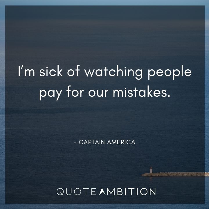 Captain America Quote - I'm sick of watching people pay for our mistakes.