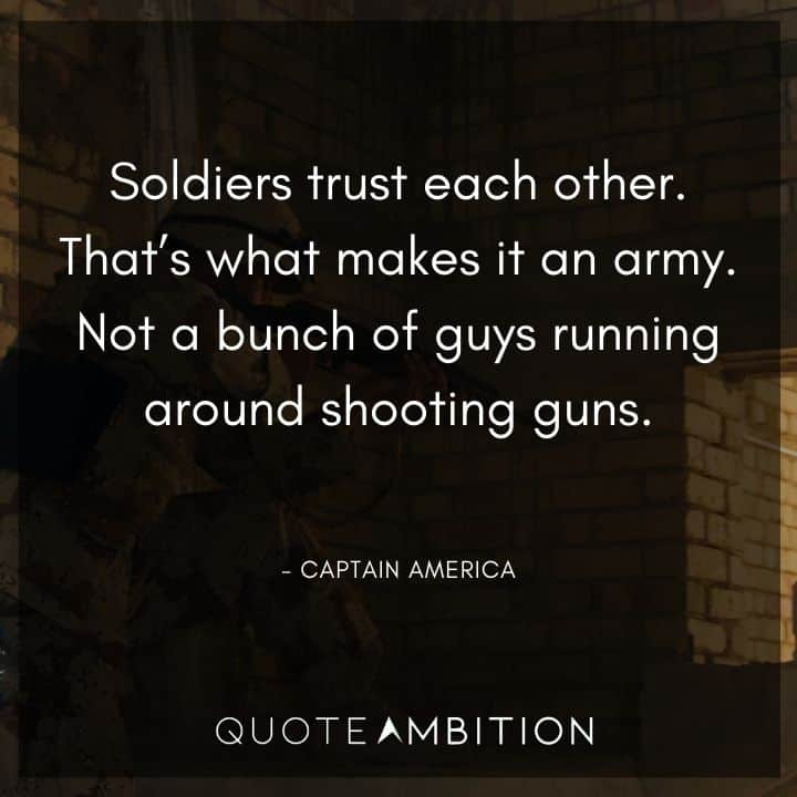 Captain America Quote - Soldiers trust each other. That's what makes it an army. 
