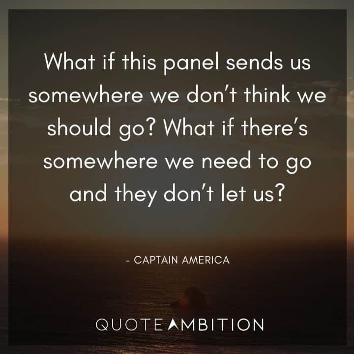 Captain America Quote - What if there's somewhere we need to go and they don't let us? 
